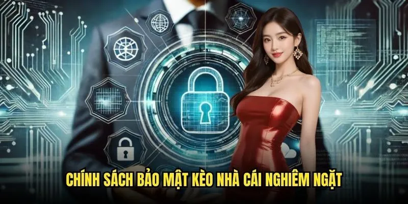 Chính sách bảo mật kèo nhà cái nghiêm ngặt