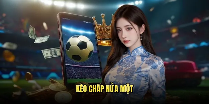Kèo Chấp Nửa Một - Kèo Vàng Tại Kèo Nhà Cái 1 Kèo chấp nửa một