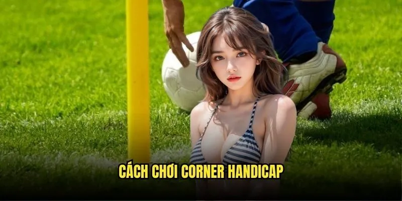 Cách Chơi Corner Handicap
