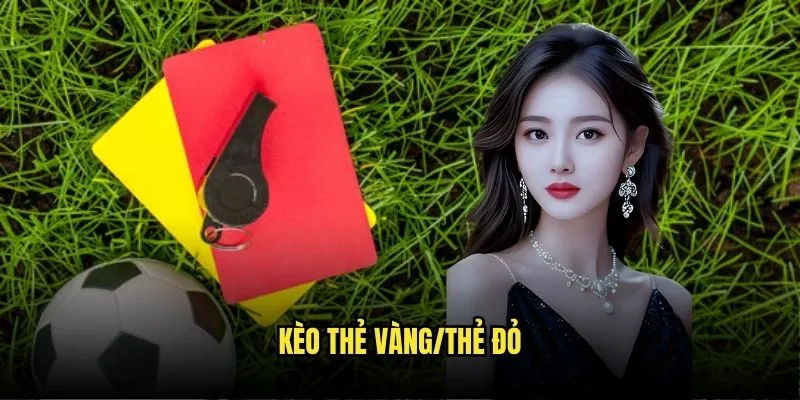kèo thẻ vàng/thẻ đỏ